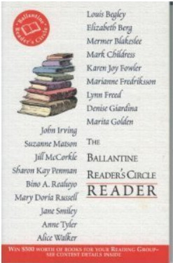 Ballantine Reader's Circle Reader by Suzanne Matson, Louis Begley, Anne Tyler, John Irving, Elizabeth Berg, Mark Childress, Lynn Freed, Alice Walker, Marita Golden, Karen Joy Fowler, Mermer Blakeslee, Denise Giardina, Mary Doria Russell, Marianne Fredriksson, Sharon Kay Penman, Jane Smiley, Jill McCorkle, Bino A. Realuyo