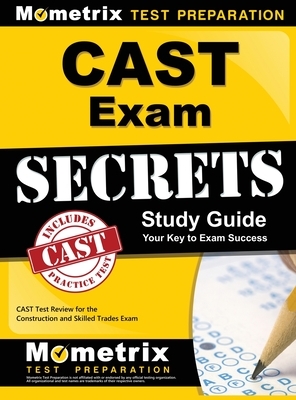 CAST Exam Secrets, Study Guide: CAST Test Review for the Construction and Skilled Trades Exam by Cast Exam Secrets Test Prep Team, Mometrix Test Preparation