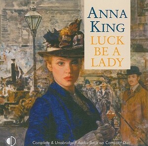 Luck Be a Lady by Anna King