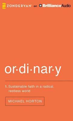 Ordinary: Sustainable Faith in a Radical, Restless World by Michael Horton