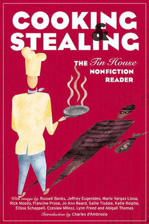 Cooking and Stealing: The Tin House Nonfiction Reader by Tin House Books