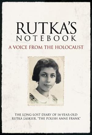 Rutka's Notebook: A Voice from the Holocaust by Rutka Laskier