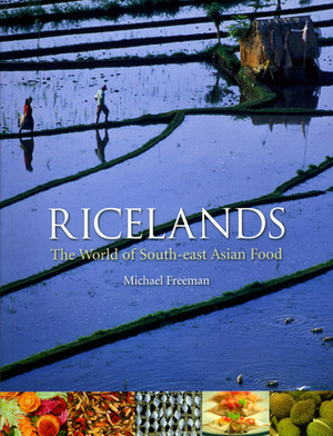 Ricelands: The World of South-east Asian Food by Michael Freeman