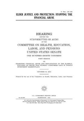 Elder justice and protection: stopping the financial abuse by United States Congress, Committee on Health Education (senate), United States Senate