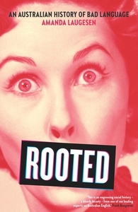 Rooted: An Australian history of bad language by Amanda Laugesen