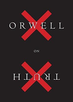 Orwell On Truth by Adam Hochschild, George Orwell