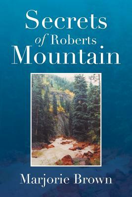 Secrets of Roberts Mountain by Marjorie Brown