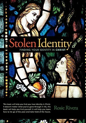 Stolen Identity: Finding Your Identity in Christ by Rosie Rivera