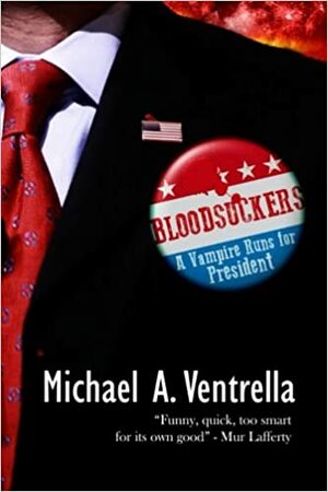 Bloodsuckers:A Vampire Runs for President by Michael A. Ventrella