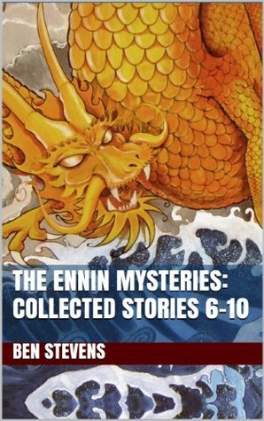 The Ennin Mysteries: Collected Stories 6-10 by Ben Stevens