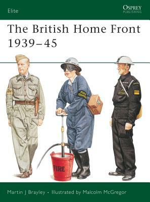 The British Home Front 1939 45 by Martin Brayley