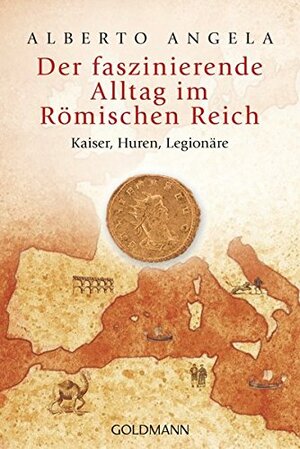 Der faszinierende Alltag im Römischen Reich by Alberto Angela