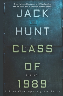 Class of 1989: A Post Viral Apocalyptic Story by Jack Hunt