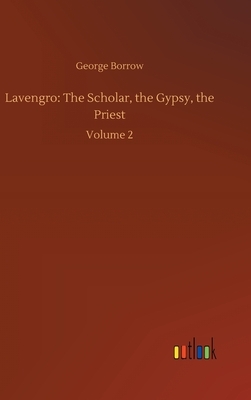 Lavengro: The Scholar, the Gypsy, the Priest: Volume 2 by George Borrow