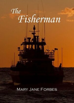 The Fisherman: A love story (Twists of Fate Series) by Mary Jane Forbes