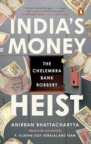 India's Money Heist: The Chelembra Bank Robbery by Anirban Bhattacharya, Anirban Bhattacharya