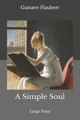 A Simple Soul: Large Print by Gustave Flaubert
