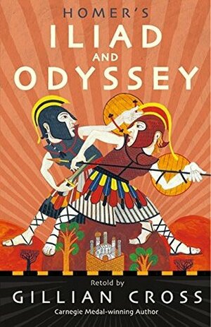 Homer's Iliad and Odyssey: Two of the Greatest Stories Ever Told by Gillian Cross, Neil Packer