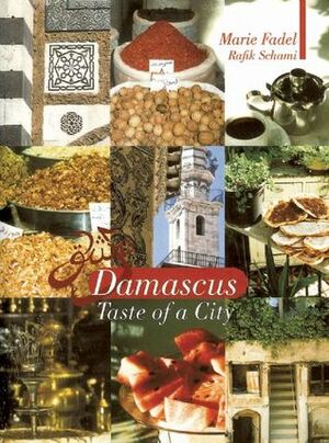 Damascus: Taste Of A City by Marie Fadel, Rafik Schami