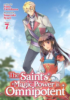 The Saint's Magic Power is Omnipotent (Light Novel) Vol. 7 by Yuka Tachibana, Yasuyuki Syuri