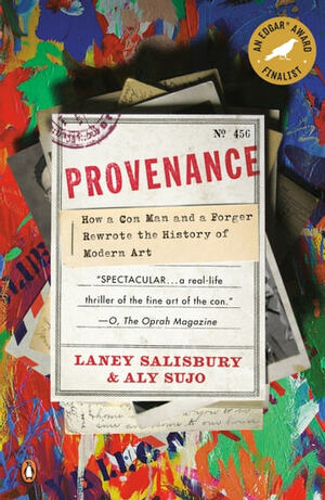 Provenance: How a Con Man and a Forger Rewrote the History of Modern Art by Laney Salisbury