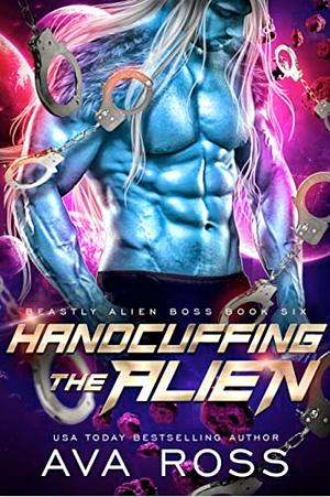 Handcuffing the Alien by Ava Ross