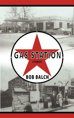 Gas Station Stories by Bob Balch