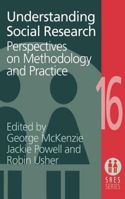 Understanding Social Research: Perspectives on Methodology and Practice by Jane Powell, George McKenzie, Robin Usher
