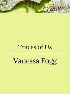 Traces of Us by Vanessa Fogg