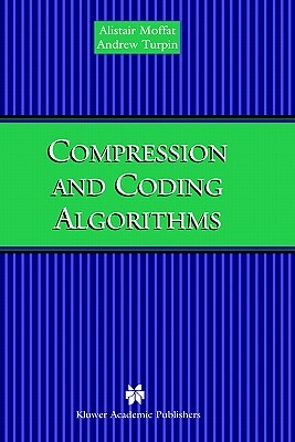 Compression and Coding Algorithms by Andrew Turpin, Alistair Moffat