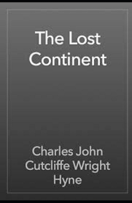 The Lost Continent Illustrated by C. J. Cutcliffe Hyne