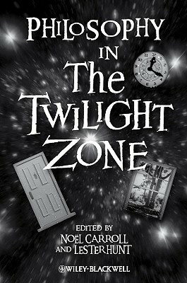 Philosophy in the Twilight Zone by Noël Carroll, Lester H. Hunt