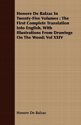 Honore de Balzac in Twenty-Five Volumes: The First Complete Translation Into English, with Illustrations from Drawings on the Wood; Vol XXIV by Honoré de Balzac