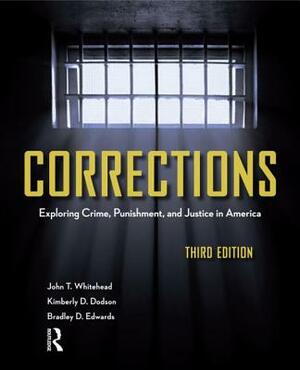 Corrections: Exploring Crime, Punishment, and Justice in America by John T. Whitehead, Bradley D. Edwards, Kimberly D. Dodson