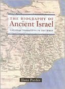 The Biography of Ancient Israel, Volume 14: National Narratives in the Bible by Ilana Pardes