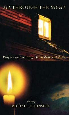 All Through the Night: Prayers and Readings from Dusk Til Dawn by Michael Counsell