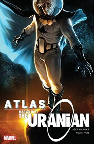 Atlas: Marvel Boy - The Uranian by Jeff Parker, Felix Ruiz