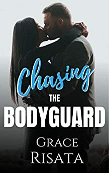 Chasing The Bodyguard by Grace Risata
