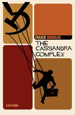 The Cassandra Complex: A gripping new cat and mouse Spy Thriller by Frazer Douglas