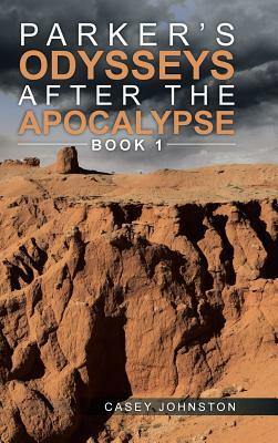 Parker's Odysseys After the Apocalypse: Book 1 by Casey Johnston