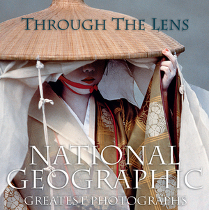 Through the Lens: National Geographic's Greatest Photographs by Leah Bendavid-Val