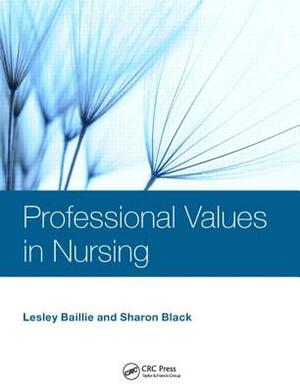 Professional Values in Nursing by Sharon Black, Lesley Baillie