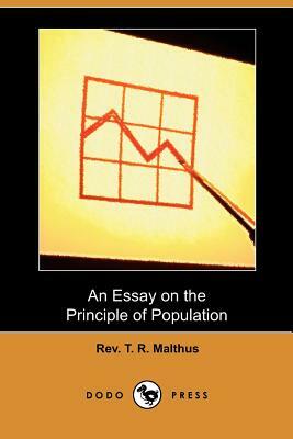 An Essay on the Principle of Population (Dodo Press) by T. R. Malthus