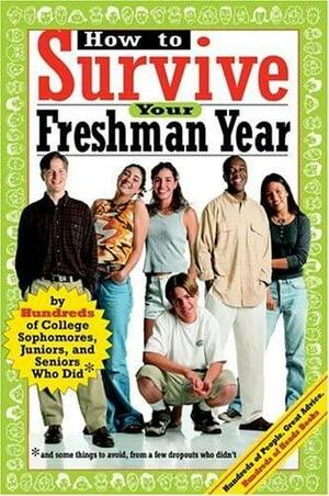 How to Survive Your Freshman Year: By Hundreds of College Sophmores, Juniors, and Seniors Who Did by Mark W. Bernstein, Hundreds of Heads