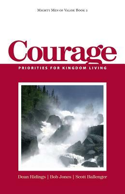 Mighty Men of Valor: Book 2 - Courage: Priorities for Kingdom Living by Bob Jones, Dean Ridings, Scott Ballenger