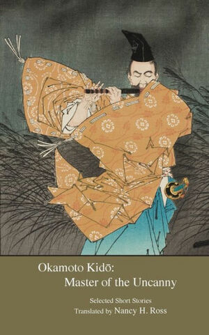 Okamoto Kidō: Master of the Uncanny by Okamoto Kido