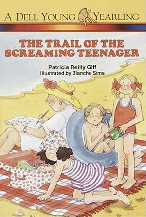 The Trail of the Screaming Teenager by Patricia Reilly Giff