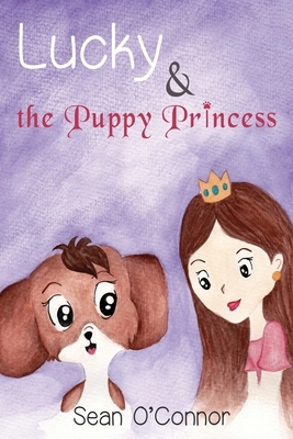 Lucky & the Puppy Princess by Sean O'Connor