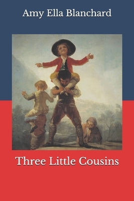 Three Little Cousins by Amy Ella Blanchard