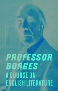 Professor Borges: A Course on English Literature by Martin Hadis, Martin Arias, Jorge Luis Borges, Katherine Silver